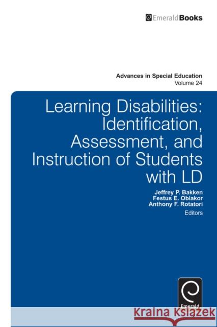 Learning Disabilities: Identification, Assessment, and Instruction of Students with LD Jeffrey P. Bakken, Festus E. Obiakor, Anthony F. Rotatori, Anthony F. Rotatori 9781781904251
