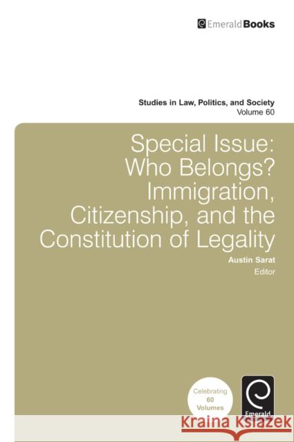 Special Issue: Who Belongs?: Immigration, Citizenship, and the Constitution of Legality Sarat, Austin 9781781904312 0
