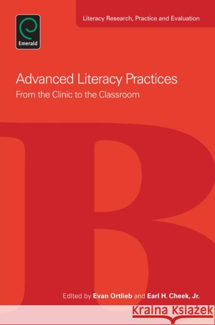 Advanced Literacy Practices: From the Clinic to the Classroom Professor Evan Ortlieb, Professor Earl H. Cheek, Jr 9781781905036