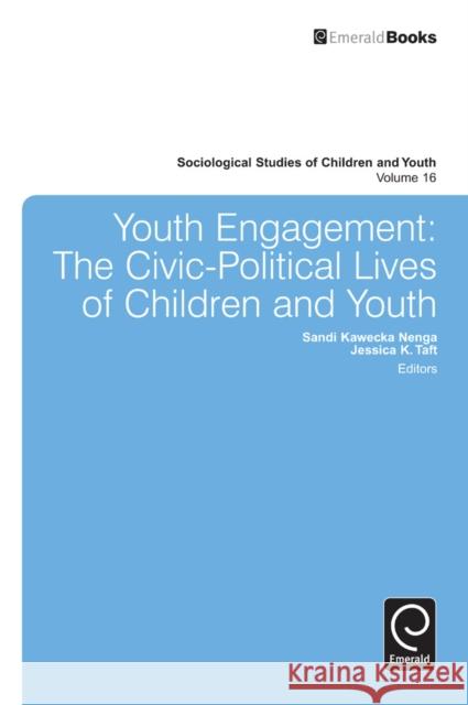 Youth Engagement: The Civic-Political Lives of Children and Youth Jessica K. Taft, Sandi Kawecka Nenga, Loretta E. Bass 9781781905432 Emerald Publishing Limited