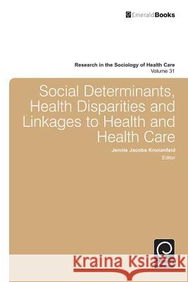 Social Determinants, Health Disparities and Linkages to Health and Health Care Jennie Jacobs Kronenfeld 9781781905876