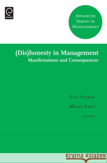 (Dis)honesty in Management: Manifestations and Consequences Tiia Vissak, Maaja Vadi 9781781906019 Emerald Publishing Limited