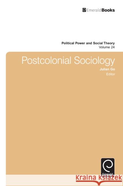 Postcolonial Sociology Julian Go 9781781906033 Emerald Publishing Limited