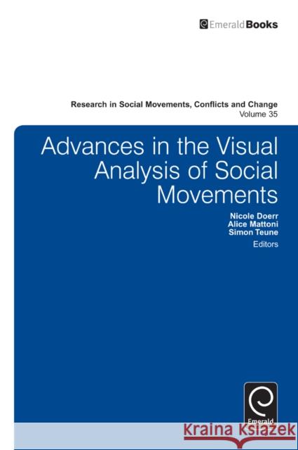 Advances in the Visual Analysis of Social Movements Nicole Doerr, Alice Mattoni, Simon Teune 9781781906354 Emerald Publishing Limited