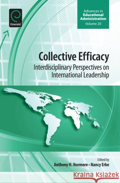 Collective Efficacy: Interdisciplinary Perspectives on International Leadership Anthony H. Normore, Nancy Erbe 9781781906804 Emerald Publishing Limited