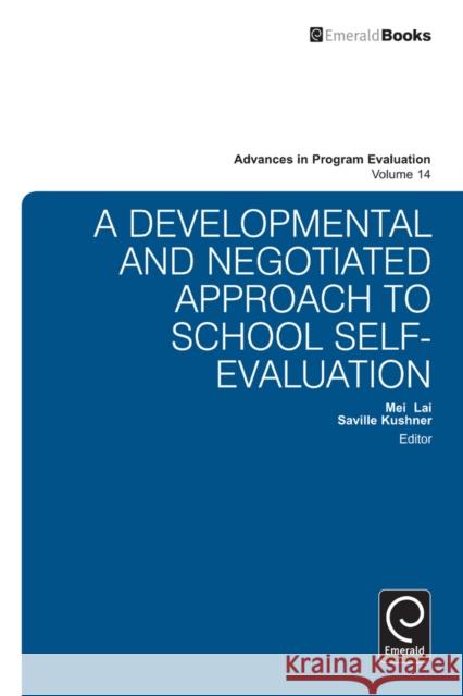 A National Developmental and Negotiated Approach to School and Curriculum Evaluation Mei Kuin Lai (The University of Auckland, New Zealand), Saville Kushner 9781781907047 Emerald Publishing Limited