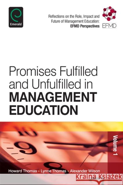Promises Fulfilled and Unfulfilled in Management Education B. L. Thomas, Alexander Wilson, Howard Thomas 9781781907146