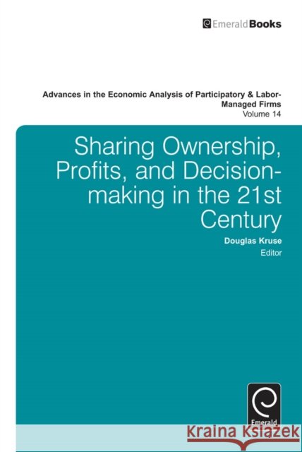 Advances in the Economic Analysis of Participatory and Labor-Managed Firms Doug Kruse 9781781907504 Emerald Publishing Limited
