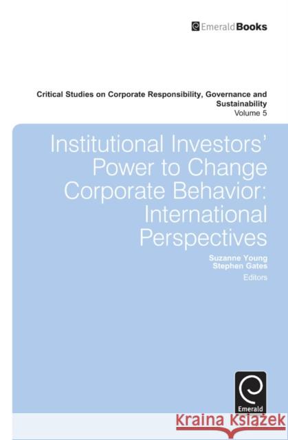Institutional Investors' Power to Change Corporate Behavior: International Perspectives Suzanne Young, Stephen Gates 9781781907702 Emerald Publishing Limited