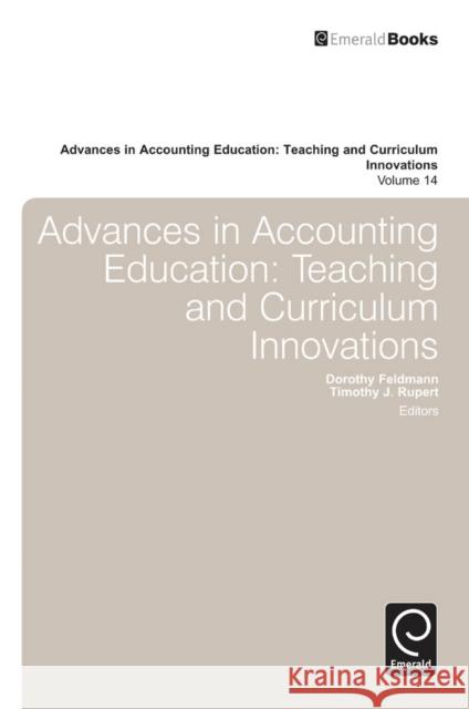 Advances in Accounting Education: Teaching and Curriculum Innovations Dorothy Feldmann, Timothy J. Rupert 9781781908402 Emerald Publishing Limited