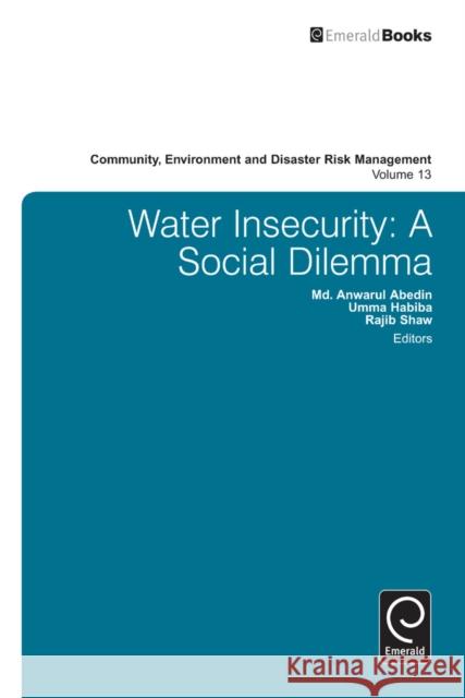 Water Insecurity: A Social Dilemma M. A. Abedin, Umma Habiba, Rajib Shaw 9781781908822 Emerald Publishing Limited