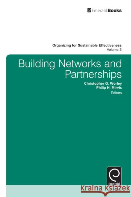 Building Networks and Partnerships Philip H. Mirvis, Abraham B. (Rami) Shani (California Polytechnic State University, USA) 9781781908860 Emerald Publishing Limited