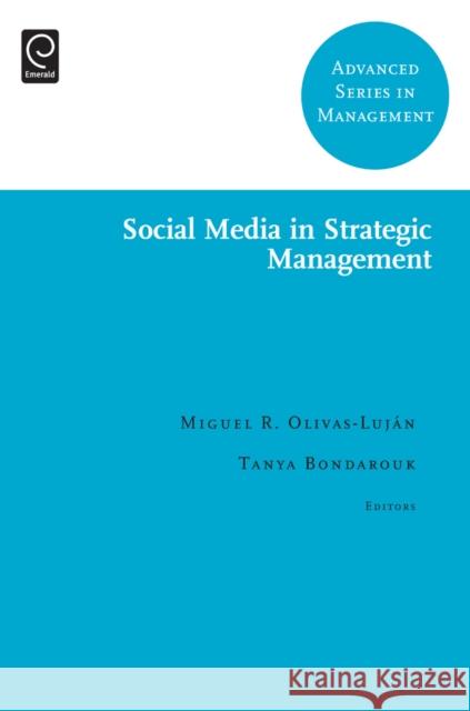 Social Media in Strategic Management Miguel R. Olivas-Luján, Tanya Bondarouk 9781781908983 Emerald Publishing Limited