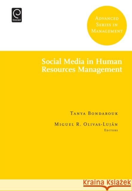 Social Media in Human Resources Management Miguel R. Olivas-Luján, Tanya Bondarouk 9781781909003 Emerald Publishing Limited