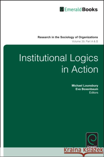 Institutional Logics in Action Michael Lounsbury 9781781909225