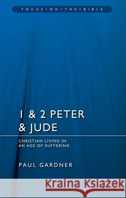 1 & 2 Peter & Jude: Christians Living in an Age of Suffering Gardner, Paul 9781781911297