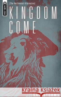 Kingdom Come: The Amillennial Alternative Sam Storms 9781781911327