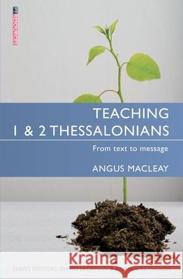 Teaching 1 & 2 Thessalonians: From Text to Message Angus Macleay 9781781913253