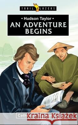 Hudson Taylor: An Adventure Begins MacKenzie, Catherine 9781781915264