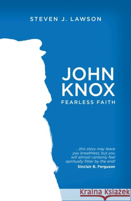 John Knox: Fearless Faith Lawson, Steven J. 9781781915394