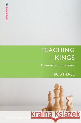 Teaching 1 Kings: From Text to Message Bob Fyall 9781781916056