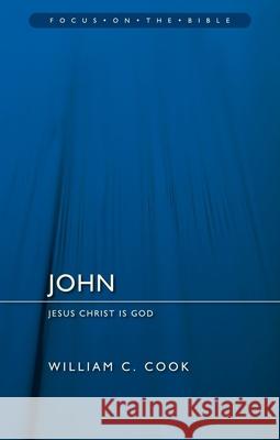 John: Jesus Christ Is God William F. Cook 9781781917176