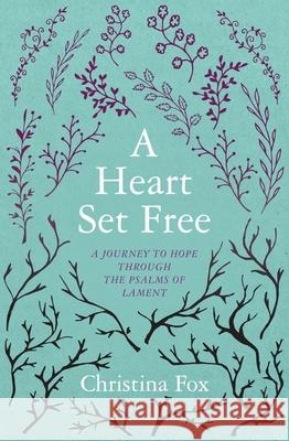 A Heart Set Free: A Journey to Hope through the Psalms of Lament  9781781917282 Christian Focus Publications