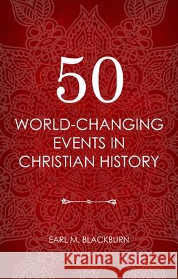 50 World Changing Events in Christian History BLACKBURN, EARL 9781781917497