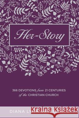 Her–Story: 366 Devotions from 21 Centuries of the Christian Church Diana Lynn Severance 9781781917503