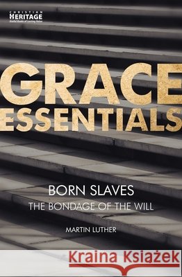 Born Slaves: The Bondage of the Will Martin Luther 9781781919668 Christian Heritage