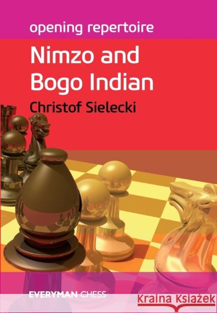 Opening Repertoire: Nimzo and Bogo Indian Christof Sielecki 9781781941096 EVERYMAN CHESS