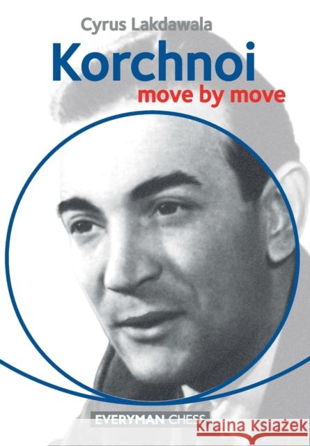 Korchnoi: Move by Move Cyrus Lakdawala 9781781941393 Everyman Chess