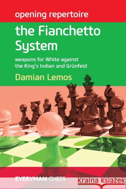 Opening Repertoire: The Fianchetto System - Weapons for White against the King's Indian and Grünfeld Lemos, Damien 9781781941607