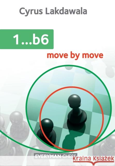 1 ...b6: Move by Move Lakdawala, Cyrus 9781781942239 Everyman Chess