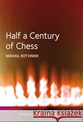 Half a century of Chess Botvinnik, Mikhail 9781781943335