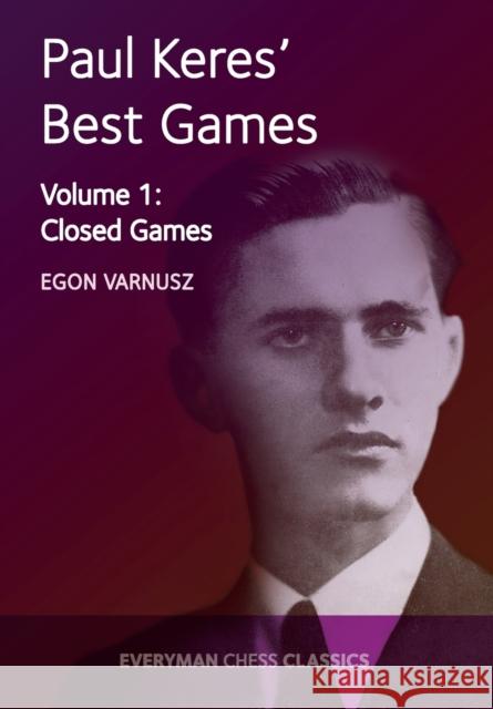Paul Keres' Best Games Vol 1: Closed Games Varnusz, Egon 9781781943342