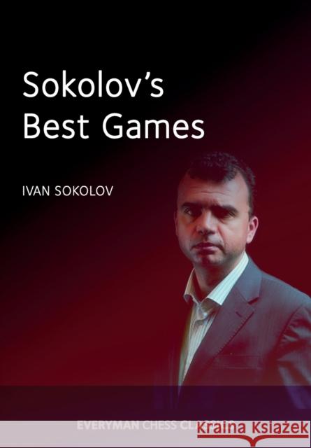 Sokolov's Best Games Ivan Sokolov 9781781943397