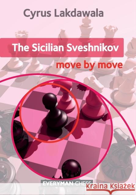 The Sicilian Sveshnikov: Move by Move Cyrus Lakdawala 9781781943557 Everyman Chess