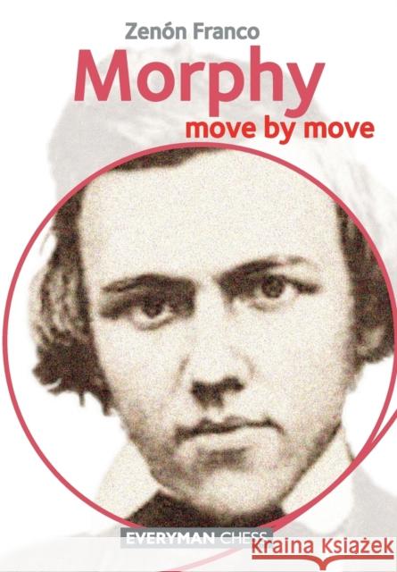 Morphy: Move by Move Zenon Franco 9781781943618