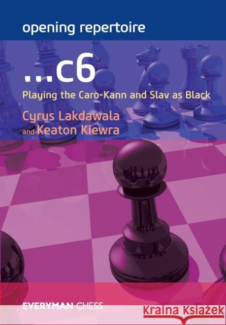 Opening Repertoire: ...c6: Playing the Caro-Kann and Slav as Black Lakdawala, Cyrus 9781781943878