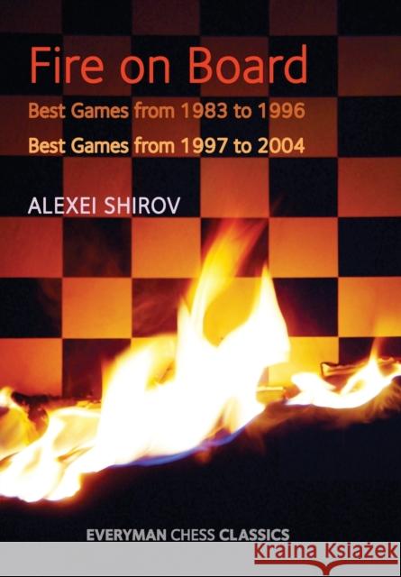 Fire on Board: Best Games from 1983-2004 Alexei Shirov 9781781943977