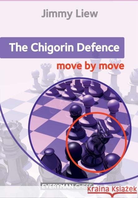 The Chigorin Defence: Move by Move Jimmy Liew 9781781944257