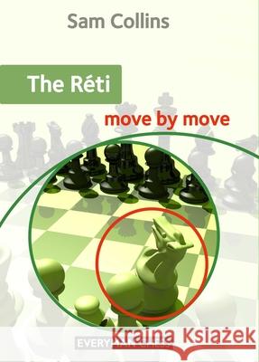 The Reti: Move by Move Sam Collins 9781781944400 Everyman Chess