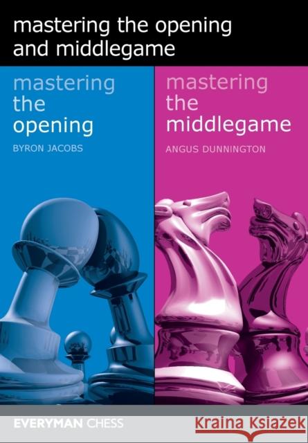 Mastering the Opening and Middlegame Angus Dunnington 9781781944707 Everyman Chess