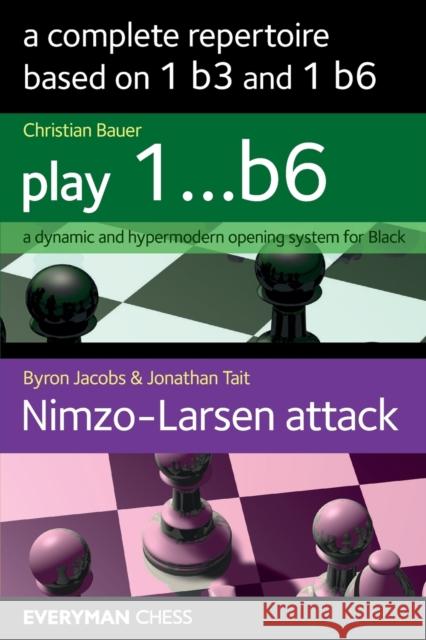 A Complete Repertoire based on 1 b3 and 1 b6 Jonathan Tait 9781781944912 Everyman Chess