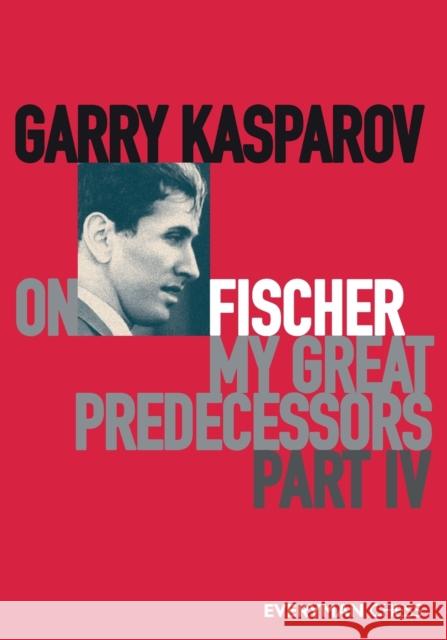 Garry Kasparov on My Great Predecessors, Part Four Garry Kasparov 9781781945186 Everyman Chess