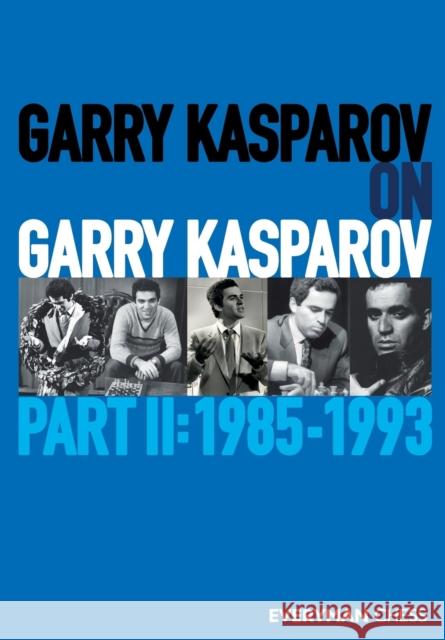 Garry Kasparov on Garry Kasparov, Part 2: 1985-1993 Garry Kasparov 9781781945254 Everyman Chess