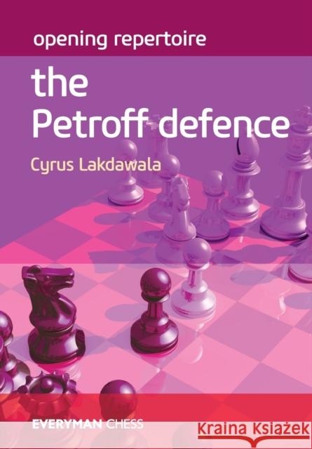 Opening Repertoire: The Petroff Defence Cyrus Lakdawala 9781781945391 Everyman Chess