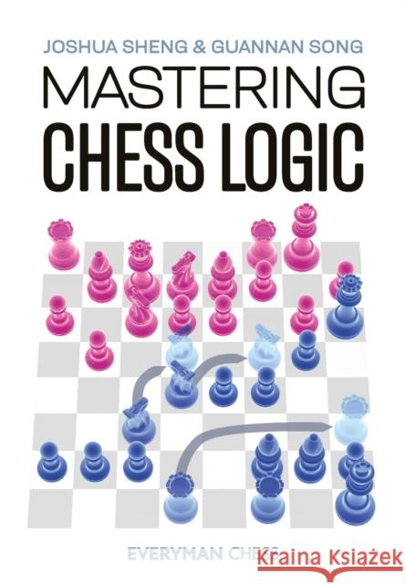 Mastering Chess Logic Joshua Sheng, Guannan Song 9781781946237