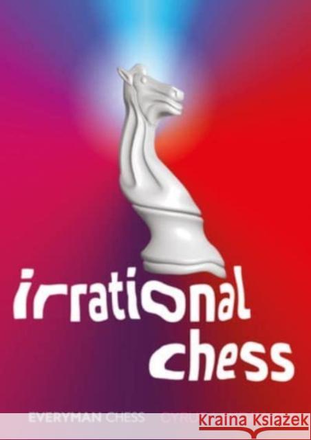 Irrational Chess Cyrus Lakdawala 9781781946480 Everyman Chess